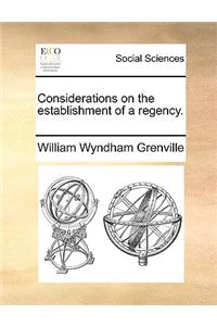 Considerations on the establishment of a regency.