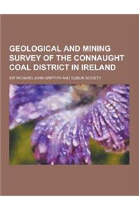 Geological and Mining Survey of the Connaught Coal District in Ireland