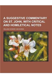 A Suggestive Commentary on St. John, with Critical and Homiletical Notes