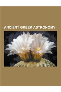 Ancient Greek Astronomy: Geocentric Model, Antikythera Mechanism, Astrolabe, Metonic Cycle, Counter-Earth, Deferent and Epicycle, Urania, Armil