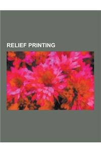Relief Printing: Block Book, Chimigraf, Chromotypograph, Chromoxylography, Doctor Blade, Etching, Flexographic Ink, Flexography, Gustav