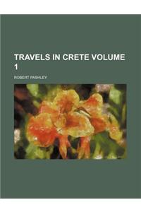 Travels in Crete Volume 1