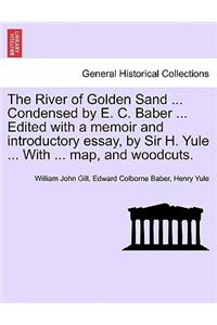 River of Golden Sand ... Condensed by E. C. Baber ... Edited with a memoir and introductory essay, by Sir H. Yule ... With ... map, and woodcuts.