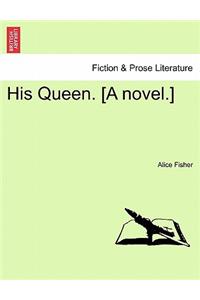 His Queen. [A Novel.]