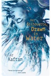 Her Silhouette, Drawn in Water