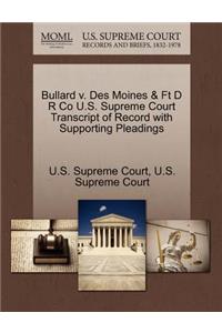 Bullard V. Des Moines & FT D R Co U.S. Supreme Court Transcript of Record with Supporting Pleadings