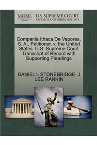 Compania Ithaca de Vapores, S. A., Petitioner, V. the United States. U.S. Supreme Court Transcript of Record with Supporting Pleadings