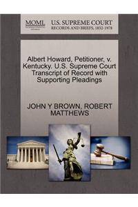 Albert Howard, Petitioner, V. Kentucky. U.S. Supreme Court Transcript of Record with Supporting Pleadings