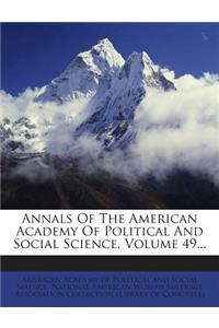 Annals of the American Academy of Political and Social Science, Volume 49...