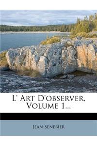 L' Art D'Observer, Volume 1...