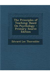 The Principles of Teaching: Based on Psychology