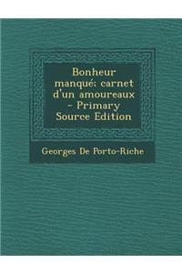 Bonheur Manque; Carnet D'Un Amoureaux - Primary Source Edition