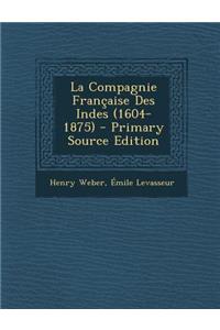 La Compagnie Francaise Des Indes (1604-1875)