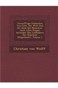 Vern�nfftige Gedancken Von Gott, Der Welt Und Der Seele Des Menschen, Auch Allen Dingen �berhaupt