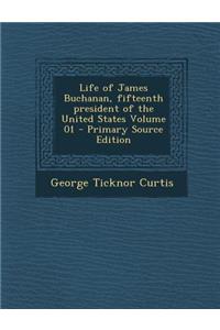 Life of James Buchanan, Fifteenth President of the United States Volume 01