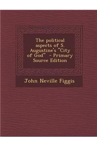 The Political Aspects of S. Augustine's City of God