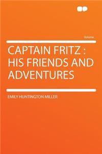 Captain Fritz: His Friends and Adventures