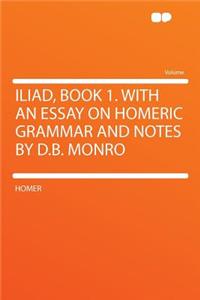 Iliad, Book 1. with an Essay on Homeric Grammar and Notes by D.B. Monro