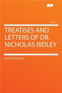 Treatises and Letters of Dr. Nicholas Ridley Volume 7