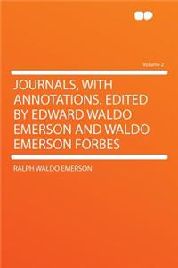 Journals, with Annotations. Edited by Edward Waldo Emerson and Waldo Emerson Forbes Volume 2