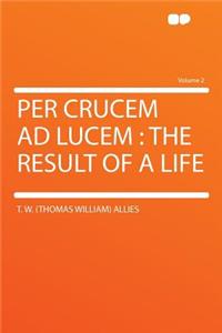 Per Crucem Ad Lucem