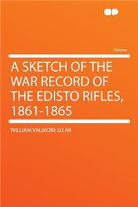 A Sketch of the War Record of the Edisto Rifles, 1861-1865