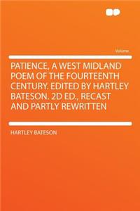 Patience, a West Midland Poem of the Fourteenth Century. Edited by Hartley Bateson. 2D Ed., Recast and Partly Rewritten