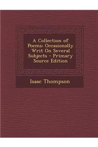 A Collection of Poems: Occasionally Writ on Several Subjects