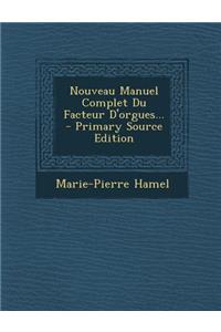 Nouveau Manuel Complet Du Facteur D'Orgues... - Primary Source Edition