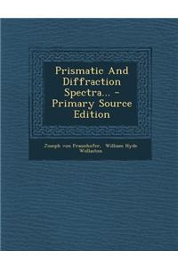 Prismatic and Diffraction Spectra... - Primary Source Edition