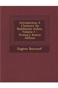 Introduction A L'Histoire Du Buddhisme Indien, Volume 1