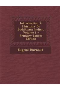 Introduction A L'Histoire Du Buddhisme Indien, Volume 1