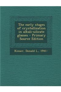 The Early Stages of Crystallization in Alkali-Silicate Glasses - Primary Source Edition