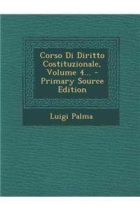 Corso Di Diritto Costituzionale, Volume 4... - Primary Source Edition