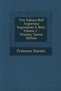 Vita Italiana Nell' Argentina: Impressioni E Note, Volume 2