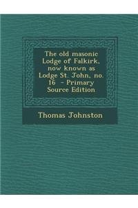 The Old Masonic Lodge of Falkirk, Now Known as Lodge St. John, No. 16
