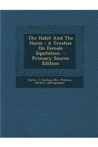 The Habit and the Horse: A Treatise on Female Equitation.