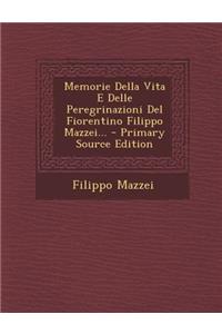 Memorie Della Vita E Delle Peregrinazioni del Fiorentino Filippo Mazzei...