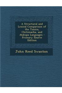 A Structural and Lexical Comparison of the Tunica, Chitimacha, and Atakapa Languages - Primary Source Edition