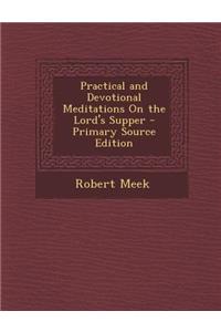 Practical and Devotional Meditations on the Lord's Supper
