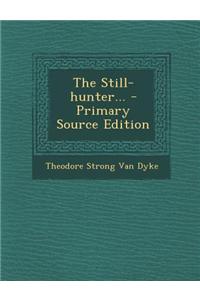 The Still-Hunter... - Primary Source Edition