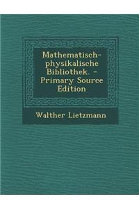 Mathematisch-Physikalische Bibliothek. - Primary Source Edition