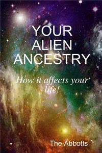 YOUR ALIEN ANCESTRY - How it affects your life!