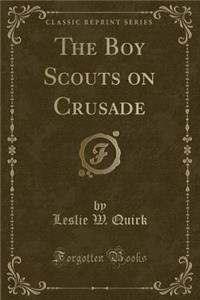 The Boy Scouts on Crusade (Classic Reprint)