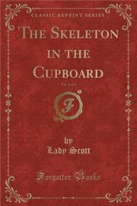 The Skeleton in the Cupboard, Vol. 1 of 2 (Classic Reprint)