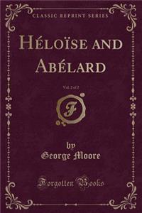 Hï¿½loï¿½se and Abï¿½lard, Vol. 2 of 2 (Classic Reprint)