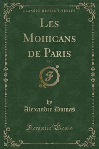 Les Mohicans de Paris, Vol. 2 (Classic Reprint)