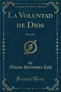 La Voluntad de Dios: Novelas (Classic Reprint)