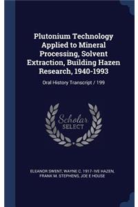 Plutonium Technology Applied to Mineral Processing, Solvent Extraction, Building Hazen Research, 1940-1993