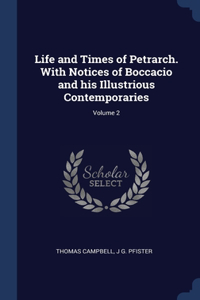 Life and Times of Petrarch. With Notices of Boccacio and his Illustrious Contemporaries; Volume 2